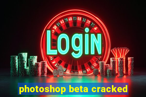 photoshop beta cracked